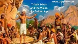 Tribals Dikus and the Vision of a Golden Age : Class 8 History